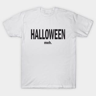 Halloween. Meh. - Black Copy T-Shirt